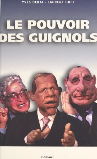 Le pouvoir des Guignols - Yves Derai, Laurent Guez - FeniXX réédition numérique