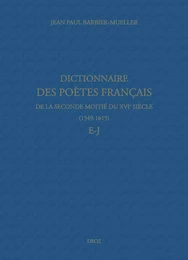 Dictionnaire des poètes français de la seconde moitié du XVIe siècle (1549-1615). Tome III : E-J