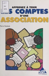 Apprenez à tenir les comptes d'une association : méthode simple et pratique pour les non-comptables