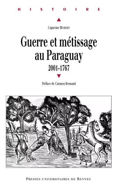 Guerre et métissage au Paraguay, 2001-1767 - Capucine Boidin - Presses universitaires de Rennes