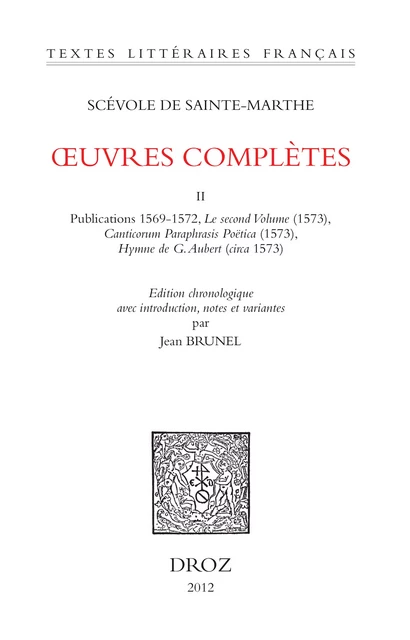 Œuvres complètes. Tome II. Publications 1569-1572, Le second Volume (1573),,Canticorum Paraphrasis Poëtica (1573), Hymne de G. Aubert (circa 1573) - Scévole de Sainte-Marthe - Librairie Droz