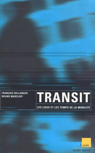 Transit : les lieux et les temps de la mobilité - François Bellanger, Bruno Marzloff - FeniXX réédition numérique