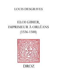 Eloi Gibier, imprimeur à Orléans (1536-1588)