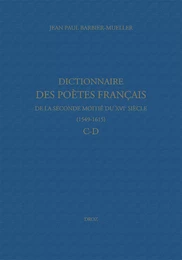 Dictionnaire des poètes français de la seconde moitié du XVIe siècle (1549-1615). Tome II : C-D