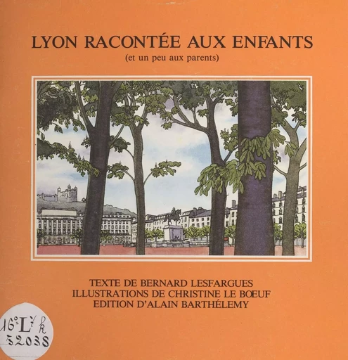 Lyon racontée aux enfants et un peu aux parents - Bernard Lesfargues - FeniXX réédition numérique