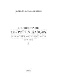 Dictionnaire des poètes français de la seconde moitié du XVIe siècle (1549-1615). Tome IV : L