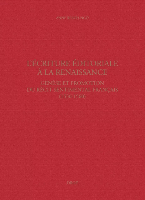 L’Écriture éditoriale à la Renaissance - Anne Réach-Ngô - Librairie Droz