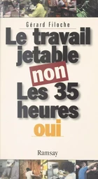 Le travail jetable non, les 35 heures oui