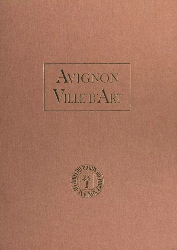 Avignon, ville d'art -  Amis du Palais du Roure - FeniXX réédition numérique