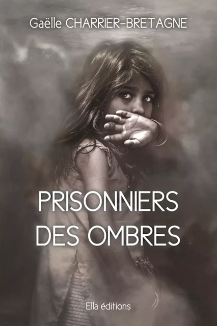 Prisonniers des ombres - Gaëlle Charrier-Bretagne - Ella Éditions