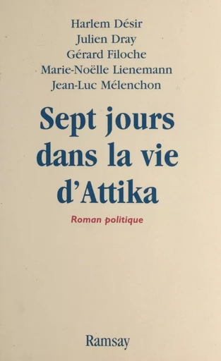 Sept jours dans la vie d'Attika - Harlem Désir, Julien Dray, Gérard Filoche - FeniXX réédition numérique