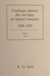 Catalogue général des ouvrages en langue française, 1926-1929 : Titres (1)