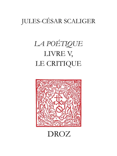 La Poétique. Livre V, le critique - Jules-César Scaliger - Librairie Droz