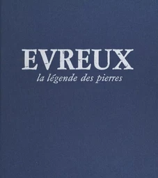 Évreux : la légende des pierres