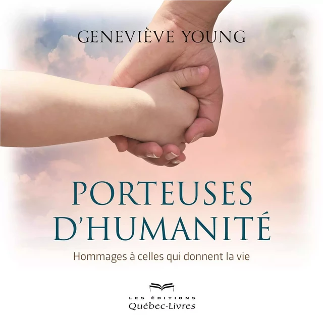 Porteuses d'humanité - Geneviève Young - Les Éditions Québec-Livres