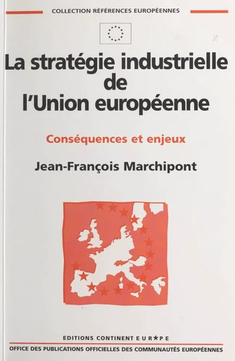 La stratégie industrielle de l'Union européenne : conséquences et enjeux - Jean-François Marchipont - FeniXX réédition numérique