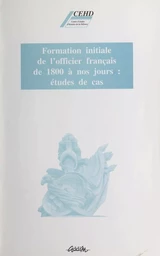 Formation initiale de l'officier français de 1800 à nos jours : études de cas