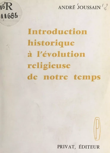 Introduction historique à l'évolution religieuse de notre temps - André Joussain - FeniXX réédition numérique