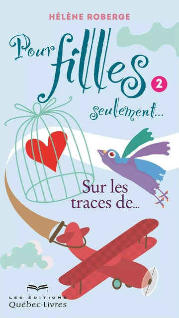 Pour filles seulement... - Tome 2 - Hélène Roberge - Les Éditions Québec-Livres