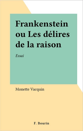 Frankenstein ou Les délires de la raison - Monette Vacquin - FeniXX réédition numérique