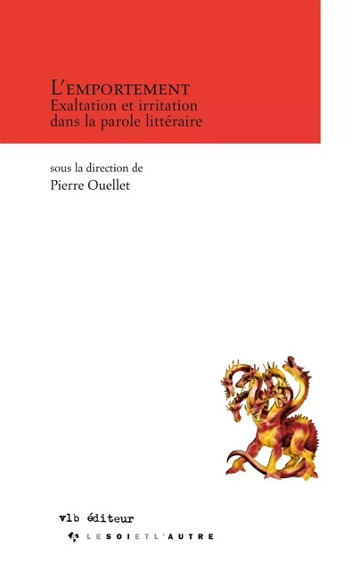 L'emportement - Exaltation et irritation dans la parole littéraire - Pierre Ouellet,  Collectif - VLB éditeur