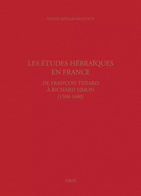 Les études hébraïques en France, de François Tissard à Richard Simon (1508-1680) - Sophie Kessler Mesguich, Max Engammare - Librairie Droz