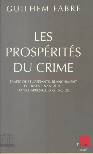 Les prospérités du crime : trafic de stupéfiants, blanchiment et crises financières dans l'après-guerre froide - Guilhem Fabre - FeniXX réédition numérique