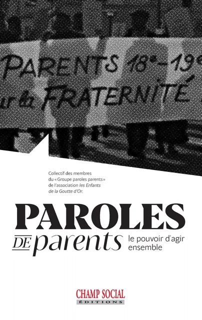 Paroles de parents. Le pouvoir d’agir ensemble - Association les Enfants de la Goutte d’Or - Champ social Editions