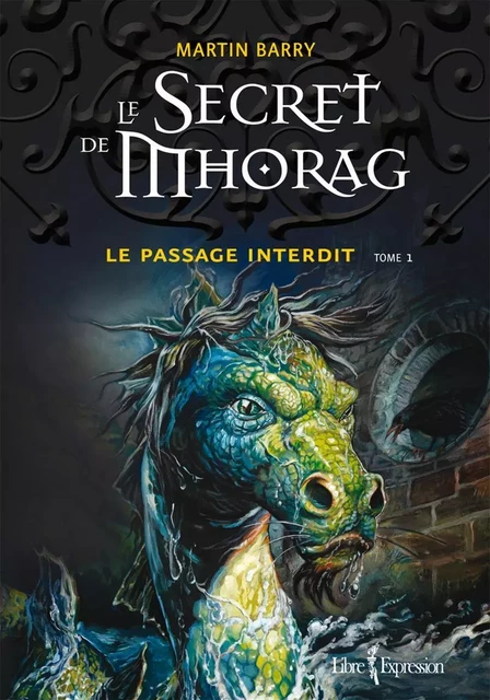 Le Secret de Mhorag, tome 1 - Martin Barry - Libre Expression