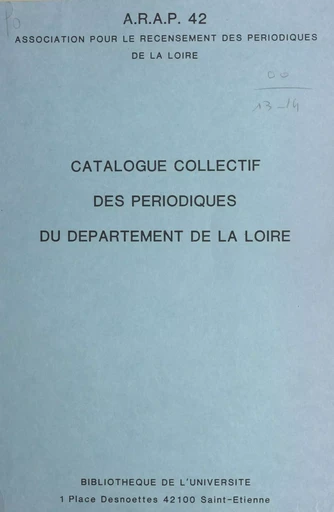 Catalogue collectif des périodiques du département de la Loire -  Association pour le recensement des périodiques de la Loire - FeniXX réédition numérique