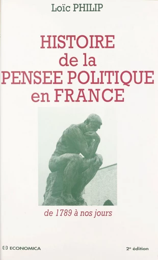 Histoire de la pensée politique en France : de 1789 à nos jours - Loïc Philip - FeniXX réédition numérique