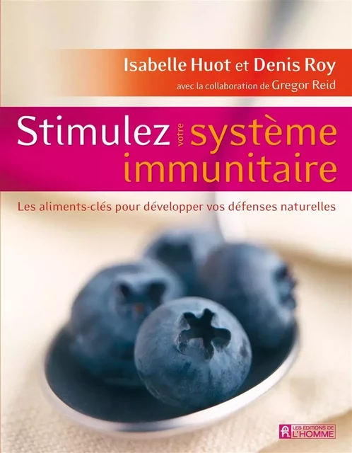 Stimulez votre système immunitaire - Isabelle Huot, Denis Roy - Les Éditions de l'Homme