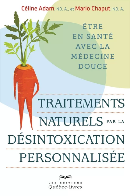 Traitements naturels par la désintoxication personnalisée - Céline Adam, Mario Chaput - Les Éditions Québec-Livres