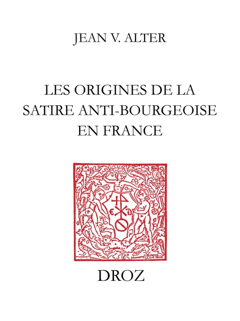 Les Origines de la satire anti-bourgeoise en France : Moyen âge-XVIe siècle - Jean V. Alter - Librairie Droz