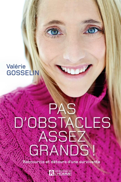 Pas d'obstacles assez grands! - Valérie Gosselin - Les Éditions de l'Homme