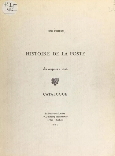 Histoire de la Poste : des origines à 1703 - Jean Pothion - FeniXX réédition numérique