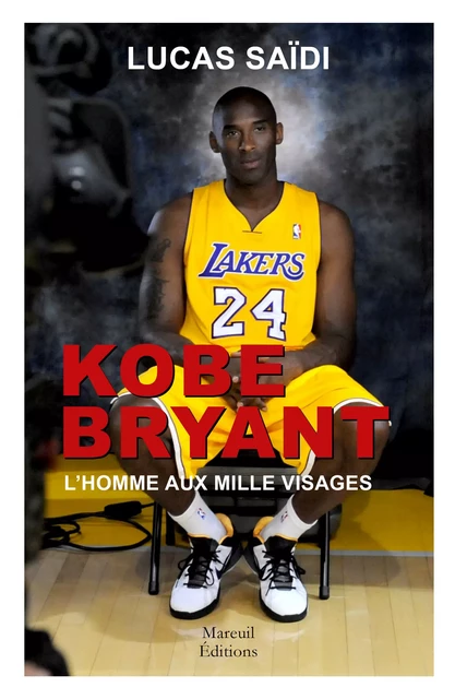 KOBE BRYANT, l'homme aux milles visages - Lucas Saïdi - Mareuil Éditions