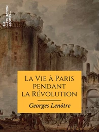 La Vie à Paris pendant la Révolution