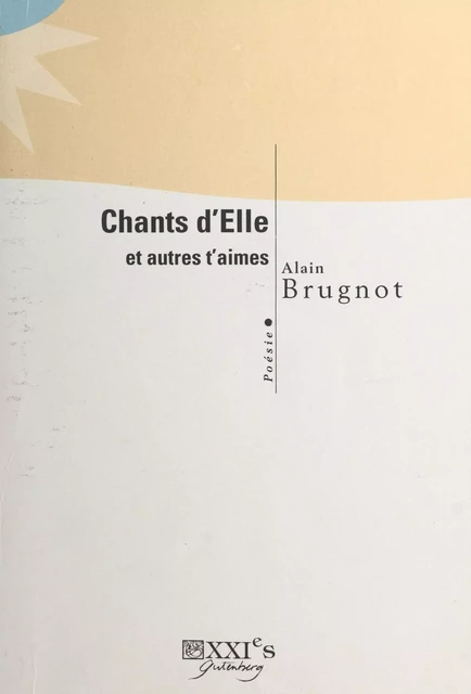 Chants d'Elle et autres t'aimes : poésie - Alain Brugnot - FeniXX réédition numérique