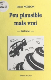 Peu plausible mais vrai : histoires