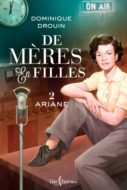 De mères en filles, tome 2 - Dominique Drouin - Libre Expression