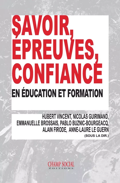 Savoir, épreuves, confiance, en éducation et formation - Hubert Vincent, Nicolas Guirimand, Anne-Laure le Guern, Alain Firode, Pablo Buznic-Bourgeacq, Emmanuelle Brossais - Champ social Editions