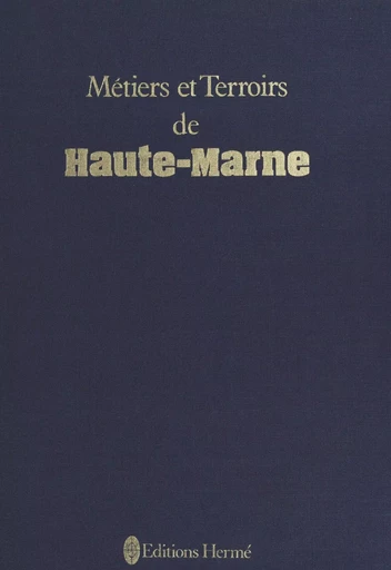 Métiers et terroirs de Haute-Marne - Jean-Marie Curien, Marcellin Bachalard - FeniXX réédition numérique