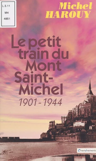 Le petit train du Mont Saint-Michel (1901-1944) - Michel Harouy - FeniXX réédition numérique