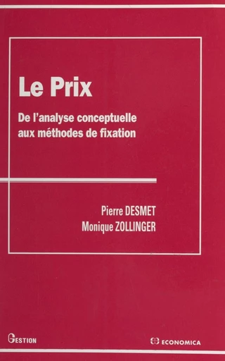 Le prix : de l'analyse conceptuelle aux méthodes de fixation - Pierre Desmet, Monique Zollinger - FeniXX réédition numérique