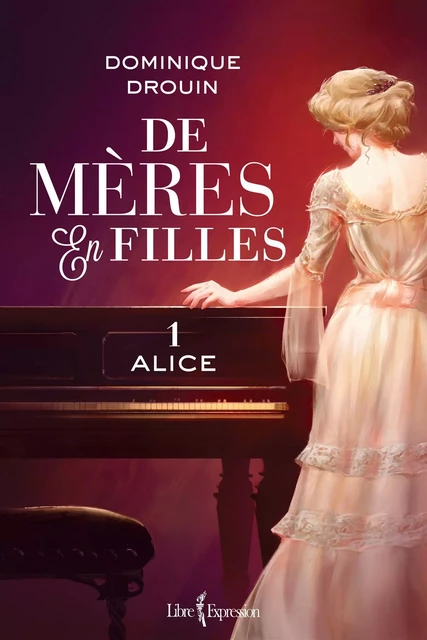 De mères en filles, tome 1 - Dominique Drouin - Libre Expression