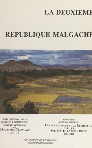 La deuxième République malgache -  Centre d'études de géographie tropicale,  Centre de recherches et d'études sur les sociétés de l'Océan Indien - FeniXX réédition numérique