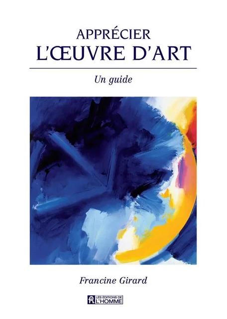 Apprécier l'oeuvre d'art - Francine Girard - Les Éditions de l'Homme