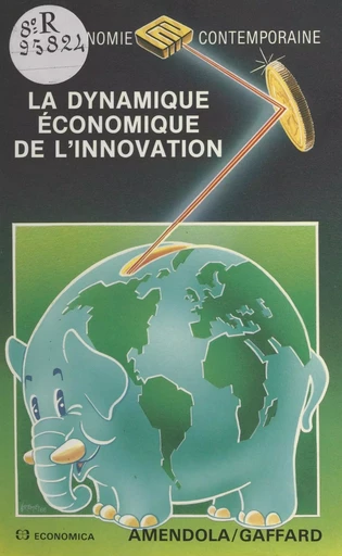 La dynamique économique de l'innovation - Mario Amendola, Jean-Luc Gaffard - FeniXX réédition numérique