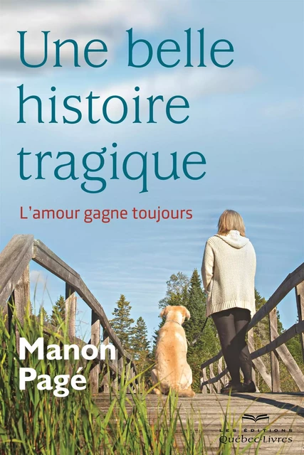 Une belle histoire tragique - Manon Pagé - Les Éditions Québec-Livres